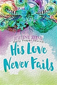 Devotional Journal Daily Prayer Journal: His Love Never Fails (Paperback)