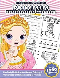 3rd Grade Math Workbooks Princesses Multiplication Workbook: Fun Daily Multiplication Games, Coloring & Worksheets for Homeschooling or Practice (Paperback)