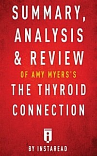 Summary, Analysis & Review of Amy Myerss the Thyroid Connection by Instaread (Paperback)