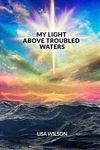 My Light Above Troubled Waters (Paperback)