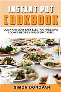 Instant Pot Cookbook: Quick and Very Easy Electric Pressure Cooker Recipes for Every Taste (Paperback)