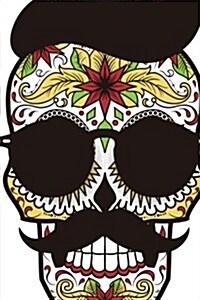 A Sugar Skull with a Hat, Mustache, and Shades: Blank 150 Page Lined Journal for Your Thoughts, Ideas, and Inspiration (Paperback)