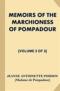 Memoirs of the Marchioness of Pompadour [Volume 2 of 2] (Paperback)