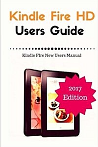 Kindle Fire HD Users Guide: Kindle Fire New Users Manual (Paperback)