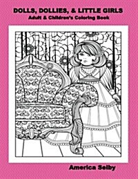 Dolls, Dollies, & Little Girls Adult & Childrens Coloring Book: Adult & Childrens Coloring Book (Paperback)