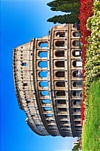 Ancient Colosseum with Flowers in Rome Italy Journal: 150 Page Lined Notebook/Diary (Paperback)