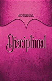 Disciplined Journal: Pink 5.5x8.5 240 Page Lined Journal Notebook Diary (Volume 1) (Paperback)