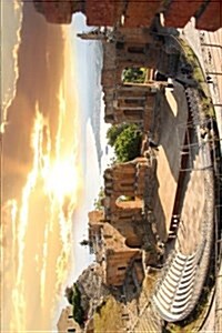 Taormina Theater in Sicily Against Sunset in Italy Journal: 150 Page Lined Notebook/Diary (Paperback)
