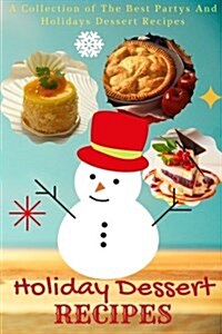 Holiday Dessert Recipes: A Collection of the Best Partys and Holidays Dessert Recipes (Paperback)