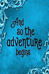 Travel Journal - And So The Adventure Begins (Aqua): 100 page 6 x 9 Ruled Notebook: Inspirational Journal, Blank Notebook, Blank Journal, Lined Note (Paperback)
