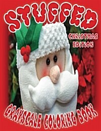 Stuffed Christmas Edition: Grayscale Coloring Book (Grayscale Christmas Coloring Book) (Grayscale Christmas) (Christmas Coloring Book) 8.5x11, 40 (Paperback)