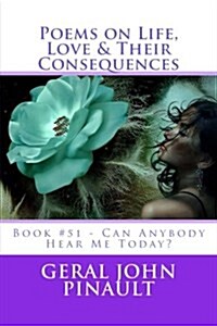 Poems on Life, Love & Their Consequences: Book #51 - Can Anybody Hear Me Today? (Paperback)