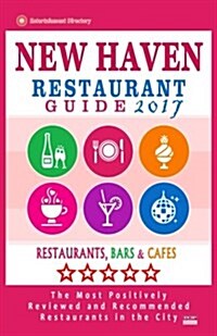 New Haven Restaurant Guide 2017: Best Rated Restaurants in New Haven, Connecticut - 500 Restaurants, Bars and Caf? recommended for Visitors, 2017 (Paperback)