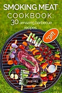 Smoking Meat Cookbook: 30 Amazing Barbecue Recipes. (Paperback)