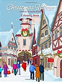 Christmas Around the World Colouring Book: Christmas Village; Colouring Books for Adults in All Departments; Colouring Books for Adults Christmas in A (Paperback)