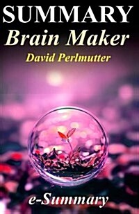 Summary - Brain Maker: David Perlmutter - The Power of Gut Microbes to Heal and Protect Your Brain (Paperback)