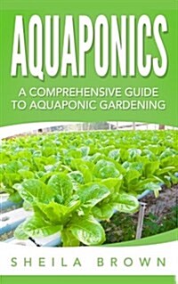 Aquaponics: A Comprehensive Guide to Aquaponic Gardening (Paperback)