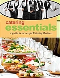 Catering Essentials: A Guide to Successful Catering Business (Paperback)