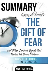 Summary Gavin de Beckers the Gift of Fear: Survival Signals That Protect Us from Violence (Paperback)