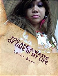 You Are a Waste of Time in My Life: Go to Amazon Type Lovey Banh to Buy More Books and Donate $500 Today to Fundraise a Hospital (Paperback)