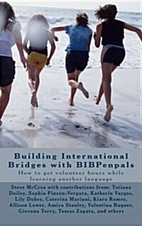 Building International Bridges with Bibpenpals: How to Get Volunteer Hours While Learning Another Language (Paperback)