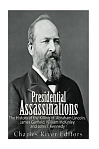 [중고] Presidential Assassinations: The History of the Killing of Abraham Lincoln, James Garfield, William McKinley, and John F. Kennedy (Paperback)