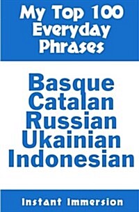 My Top 100 Everyday Phrases: Basque, Catalan, Russian, Ukrainian, and Javanese-Indonesian (Paperback)