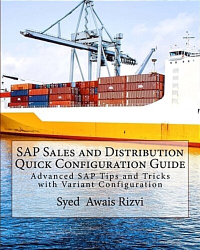 SAP Sales and Distribution Quick Configuration Guide: Advanced SAP Tips and Tricks with Variant Configuration (Color Edition Book) (Paperback)