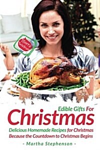 Edible Gifts for Christmas: Delicious Homemade Recipes for Christmas Because the Countdown to Christmas Begins (Paperback)