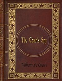 William Le Queux - The Czars Spy: The Mystery of a Silent Love (Paperback)