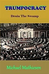 Trumpocracy: Drain the Swamp (Paperback)