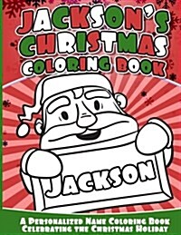 Jacksons Christmas Coloring Book: Personalized Name Coloring Book Celebrating the Christmas Holiday (Paperback)