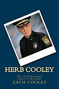 Herb Cooley: The Law Enforcement Legacy of My Father (Paperback)