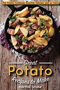 Great Potato Recipes to Make: The Potato Cookbook Essential, Delicious and So Tasty (Paperback)
