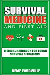 Survival Medicine & First Aid: Medical Handbook for Tough Survival Situations (Paperback)