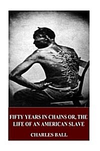 Fifty Years in Chains Or, the Life of an American Slave (Paperback)