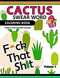 Cactus Swear Word Coloring Books Vol.1: Flowers and Cup Cake Desings (Paperback)