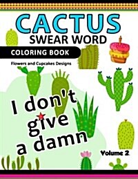 Cactus Swear Word Coloring Books Vol.2: Flowers and Cup Cake Desings (Paperback)