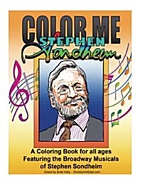 Color Me Stephen Sondheim: A Coloring Book for All Ages about the Iconic Musicals of Stephen Sondheim (Paperback)