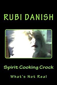 Spirit Cooking Crock: Whats Not Real (Paperback)
