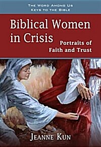 Biblical Women in Crisis: Portraits of Faith and Trust (Paperback)