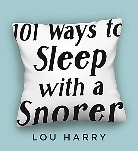 101 Ways to Sleep with a Snorer: Sound Techniques for a Quiet Nights Sleep (Paperback)