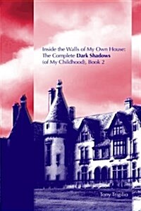 Inside the Walls of My Own House: The Complete Dark Shadows (of My Childhood) Book 2 (Paperback)