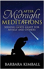 After Midnight Meditations: Seeking God\'s Light for Myself and Others