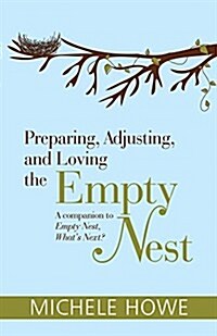 Preparing, Adjusting, and Loving the Empty Nest (Paperback)