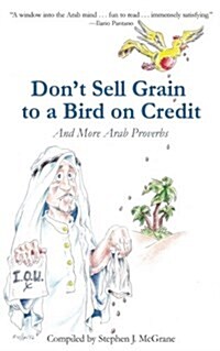 Dont Sell Grain to a Bird on Credit: And More Arab Proverbs (Paperback)