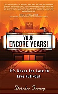 Your Encore Years!: Its Never Too Late to Live Full Out (Paperback)