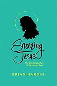 Sneezing Jesus: How God Redeems Our Humanity (Paperback)