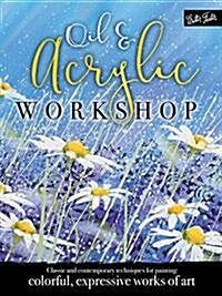 Oil & Acrylic Workshop: Classic and Contemporary Techniques for Painting Expressive Works of Art (Paperback)