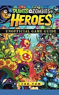 Plants Vs Zombies Heroes Game Guide Unofficial (Paperback)